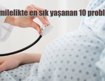 Hamilelikte en sık yaşanan 10 problem